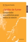 Image for J&#39;arrete De Fumer: Comprendre Son Addiction Pour Mieux La Vaincre