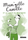 Image for Mam&#39;zelle Camille et la sante au quotidien: Trucs et astuces lifestyle
