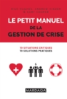 Image for Le petit manuel de la gestion de crise: 70 situations critiques, 70 solutions pratiques