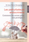 Image for Les Perturbateurs Endocriniens: Comment Les Cerner Pour S&#39;en Proteger ?