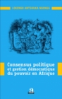 Image for Consensus politique et gestion democratique du pouvoir en Afrique