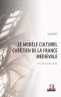 Image for Le modele culturel chretien de la France medievale: XIe, XIIe et XIIIe siecles