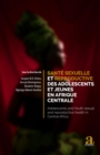 Image for Sante sexuelle et reproductive des adolescents et jeunes en Afrique centrale: Adolescents and Youth sexual and reproductive health in Central Africa