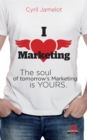 Image for I love marketing: The soul of tomorrow&#39;s Marketing is yours