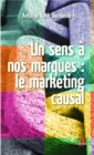Image for Un sens a nos marques: Le marketing causal