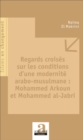 Image for Regards croises sur les conditions d&#39;une modernite arabo-musulmane : Mohammed Arkoun et Mohammed al-Jabri