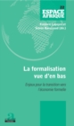 Image for La Formalisation Vue D&#39;en Bas: Enjeux Pour La Transition Vers L&#39;economie Formelle