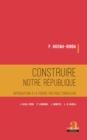 Image for Construire notre republique: Introduction a la pensee politique congolaise - J. KASA-VUBU, P. LUMUMBA, J. MOBUTU, L.-D. KABILA