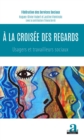 Image for A La Croisee Des Regards: Usagers Et Travailleurs Sociaux