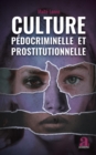 Image for Culture pedocriminelle et prostitutionnelle: Analyse de l&#39;exploitation sexuelle a travers le recit
