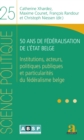 Image for 50 ans de federalisation de l&#39;Etat belge: Institutions, acteurs, politiques publiques et particularites