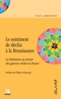 Image for Le sentiment de declin a la Renaissance: La litterature au miroir des guerres civiles en France