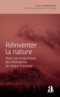 Image for Reinventer la nature : Pour une ecopoetique des litteratures de langue francaise: Pour une ecopoetique des litteratures de langue francaise