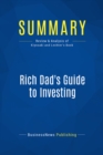 Image for Summary: Rich Dad&#39;s Guide To Investing - Robert Kiyosaki and Sharon Lechter: What The Rich Invest In That The Poor And Middle Class Do Not!
