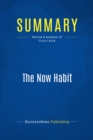 Image for Summary: The Now Habit - Neil Fiore: A Strategic Program for Overcoming Procrastination and Enjoying Guilt-Free Play