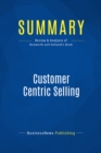 Image for Summary: Customer Centric Selling - Michael Bosworth and John Holland