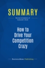Image for Summary: How To Drive Your Competition Crazy - Guy Kawasaki