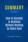 Image for Summary: How to Succeed in Business Without Working So Damn Hard - Robert Kriegel