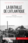 Image for La bataille de l&#39;Atlantique: 1939-1945, la plus longue campagne de la guerre