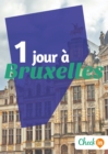Image for 1 jour a Bruxelles: Des cartes, des bons plans et les itineraires indispensables