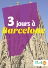 Image for 3 jours a Barcelone: Des cartes, des bons plans et les itineraires indispensables