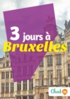 Image for 3 jours a Bruxelles: Des cartes, des bons plans et les itineraires indispensables