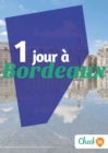 Image for 1 jour a Bordeaux: Des cartes, des bons plans et les itineraires indispensables
