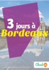 Image for 3 jours a Bordeaux: Des cartes, des bons plans et les itineraires indispensables
