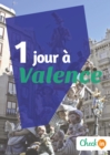 Image for 1 jour a Valence: Un guide touristique avec des cartes, des bons plans et les itineraires indispensables