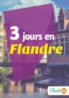 Image for 3 jours en Flandre: Un guide touristique avec des cartes, des bons plans et les itineraires indispensables