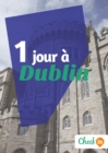 Image for 1 jour a Dublin: Un guide touristique avec des cartes, des bons plans et les itineraires indispensables