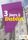Image for 3 jours a Dublin: Un guide touristique avec des cartes, des bons plans et les itineraires indispensables