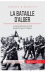 Image for La bataille d&#39;Alger : Le d?ment?lement du FLN pendant la guerre d&#39;Alg?rie