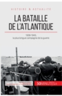 Image for La bataille de l&#39;Atlantique : 1939-1945, la plus longue campagne de la guerre