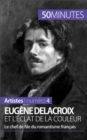 Image for Eugene Delacroix et l&#39;eclat de la couleur: Le chef de file du romantisme francais
