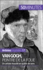 Image for Van Gogh, peintre de la folie: Un artiste maudit en quete de sens