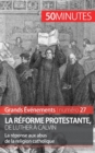 Image for La R?forme protestante, de Luther ? Calvin : La r?ponse aux abus de la religion catholique