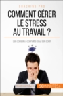 Image for Comment gerer le stress au travail ?: Les conseils a connaitre pour s&#39;en sortir