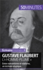 Image for Gustave Flaubert, l&#39; homme-plume: Entre romantisme et realisme, un ecrivain atypique