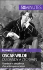 Image for Oscar Wilde, du dandy a l&#39;ecrivain: Grandeur et decadence d&#39;un artiste provocateur