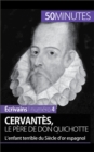Image for Cervantes, le pere de Don Quichotte: L&#39;enfant terrible du Siecle d&#39;or espagnol
