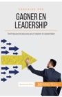 Image for Gagner en leadership : Techniques et astuces pour inspirer et rassembler