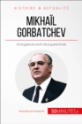 Image for Gorbatchev, le dernier dirigeant de l&#39;URSS: De la glasnost a la fin de la guerre froide