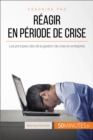 Image for Comment reagir en periode de crise ?: Les principes cles d&#39;une bonne gestion de crise en entreprise