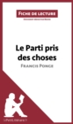 Image for Le Parti pris des choses de Francis Ponge (Fiche de lecture): Resume complet et analyse detaillee de l&#39;oeuvre