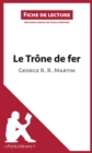 Image for Le Trone de fer de George R. R. Martin (Fiche de lecture): Resume complet et analyse detaillee de l&#39;oeuvre