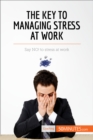 Image for Key to Managing Stress at Work: Say NO! to stress at work
