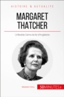 Image for Margaret Thatcher, l&#39;inflexible Dame de fer: Je suis pour le consensus. Le consensus sur ce que je veux faire