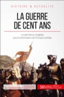Image for La guerre de Cent Ans. 1337-1453: Un siecle de lutte entre Francais et Anglais