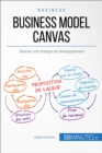 Image for Comment tirer profit du Business Model Canvas ?: De la bonne combinaison de post-it a l&#39;elaboration de la proposition de valeur
